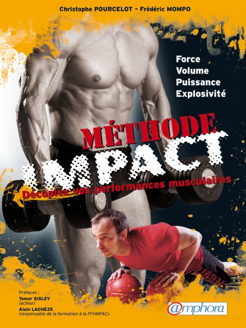 Méthode Impact : Décuplez vos performances musculaires. Force, Volume, Puissance, Explosivité