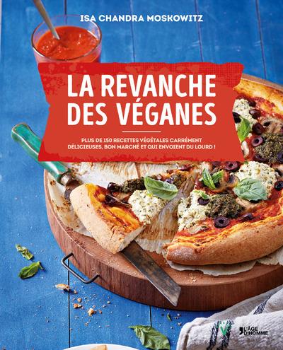 La revanche des véganes / Plus de 150 recettes végétales carrément délicieuses, bon marché et qui en