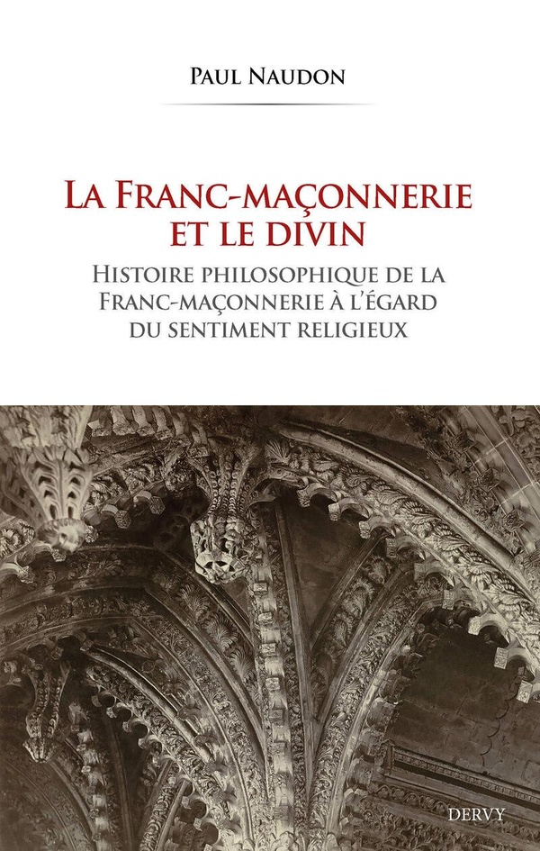 La Franc-maçonnerie et le divin. Histoire philosophique de la franc-maçonnerie à l'égard du sentimen