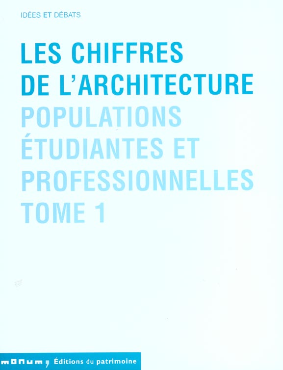 Les chiffres de l'architecture. Tome 1, Populations étudiantes et professionnelles