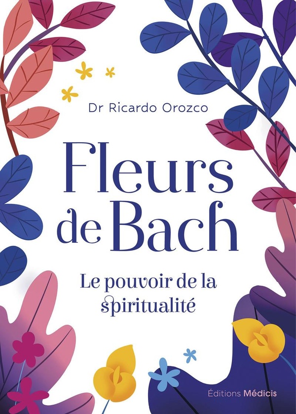 Fleurs de Bach. Le pouvoir de la spiritualité