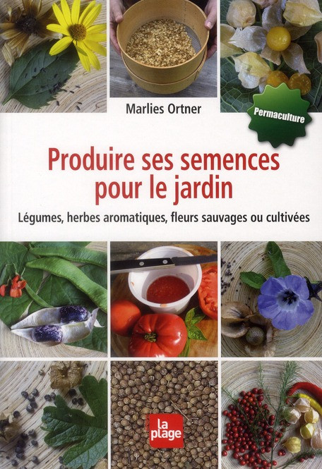 Produire ses semences pour le jardin / Légumes, herbes aromatiques, fleurs sauvages ou cultivées