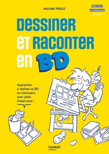 Dessiner et raconter en BD. Apprendre à réaliser sa BD en s'amusant, avec plein d'exercices !