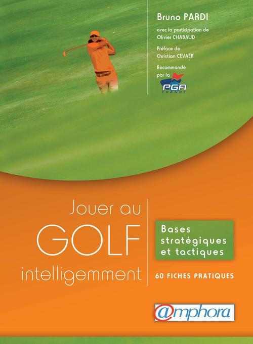 Jouer au golf intelligemment. Bases stratégiques et tactiques : 60 fiches