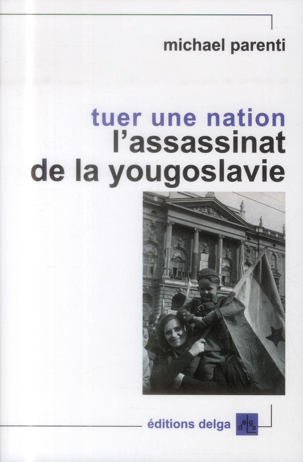 Tuer une nation. L'assassinat de la Yougoslavie