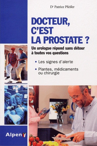 Docteur, c'est la prostate ? Tout sur la prostate, ses troubles, ses traitements