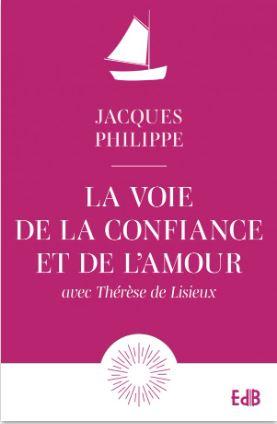 La voie de la confiance et de l'amour. Avec Thérèse de Lisieux, Edition revue et augmentée