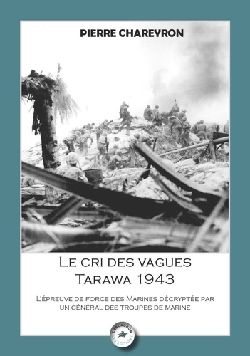 Le cri des vagues : Tarawa 1943. La bataille qui forgea le corps des Marines