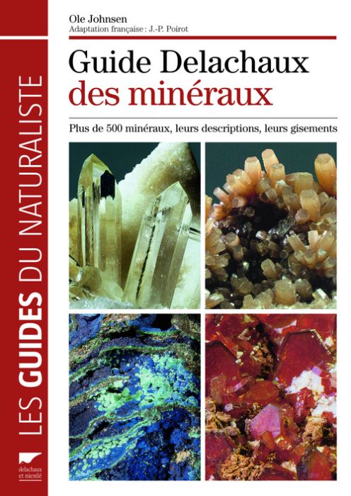Guide Delachaux des minéraux. Plus de 500 minéraux, leurs descriptions, leurs gisements