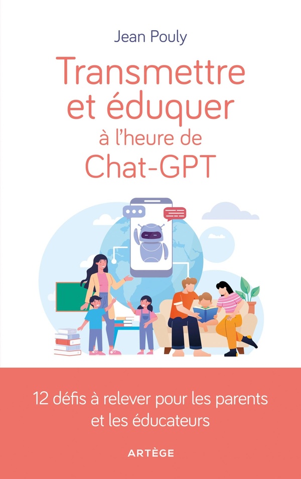TRANSMETTRE ET EDUQUER A L'HEURE DE CHAT-GPT - 12 DEFIS A RELEVER POUR LES PARENTS ET EDUCATEURS