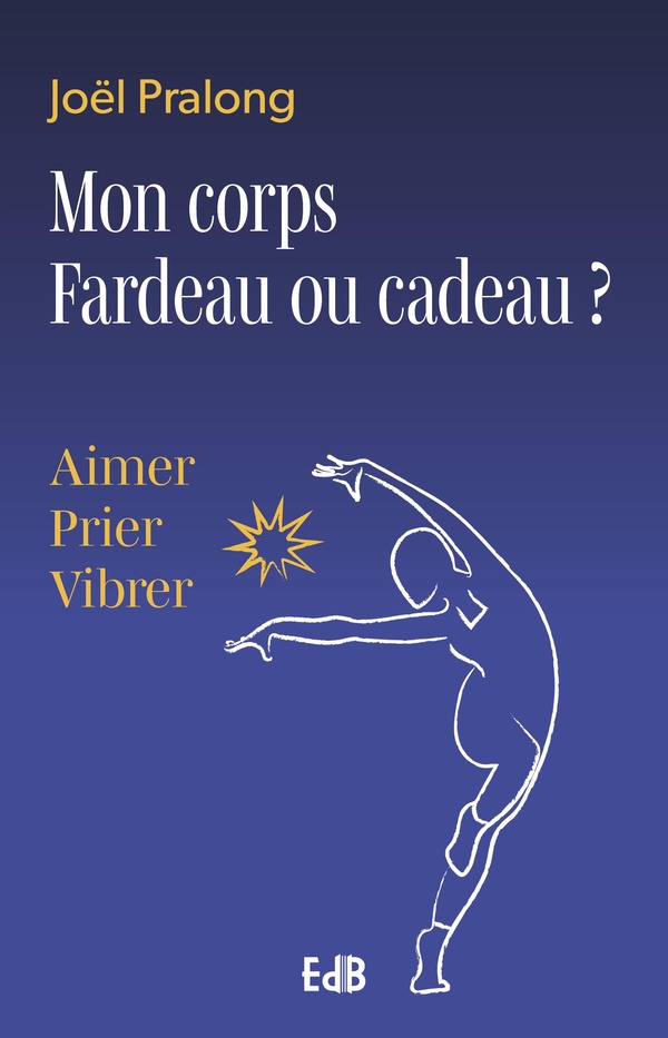 Mon corps fardeau ou cadeau ? Aimer, prier, vibrer