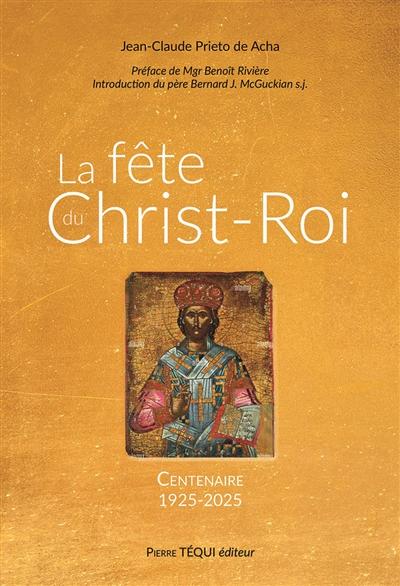 La fête du Christ-Roi. Centenaire (1925-2025)