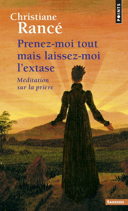 Prenez-moi tout mais laissez-moi l'extase. Méditation sur la prière