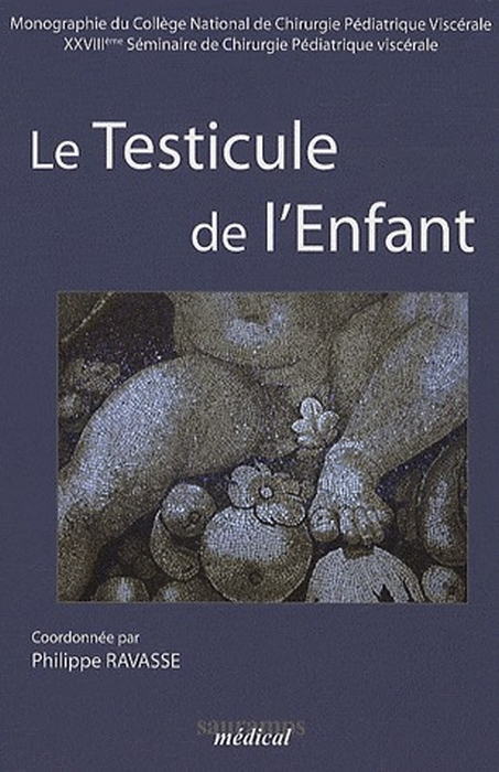 Le testicule de l'Enfant. 18e Séminaire de Chirurgie Pédiatrique Viscérale