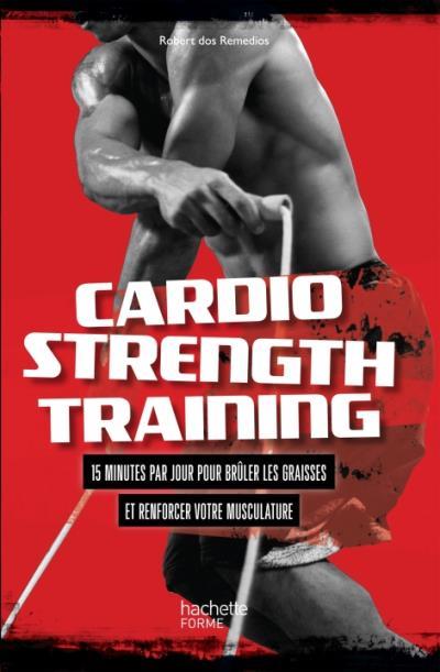 Cardio strength training / 15 minutes par jour bruler les graisses et renforcer votre musculature