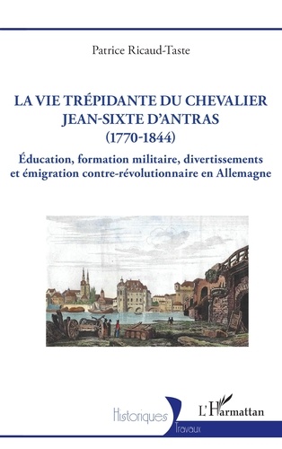 La vie trépidante du chevalier Jean-Sixte d'Antras (1770-1844)