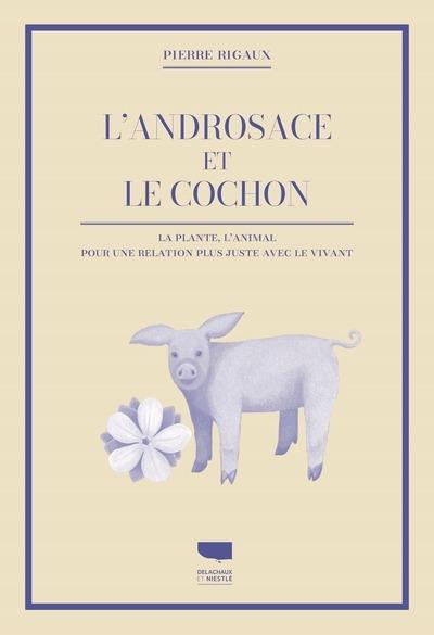 L'androsace et le cochon. La plante, l'animal, pour une relation plus juste avec le vivant