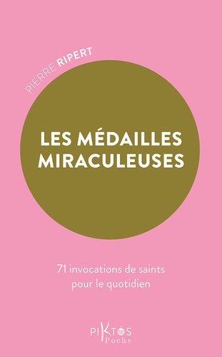 Les Médailles miraculeuses. 71 invocations de saints pour le quotidien