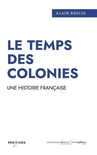 Le temps des colonies. Une histoire française