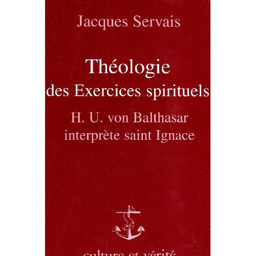THEOLOGIE DES EXERCICES SPIRITUELS. Hans Urs Von Balthasar interprète saint Ignace