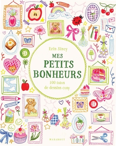 Mes petits bonheurs. 100 tutos de dessins cosy