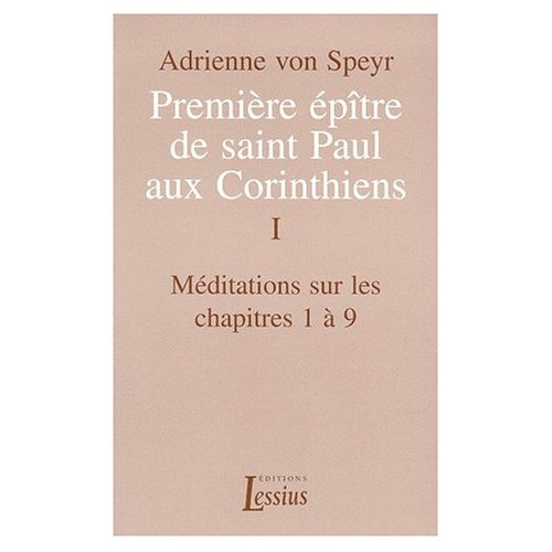 PREMIERE EPITRE DE SAINT PAUL AUX CORINTHIENS. Tome 1, Méditations sur les chapitres 1 à 9