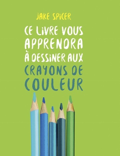 Ce livre vous apprendra à dessiner aux crayons de couleur