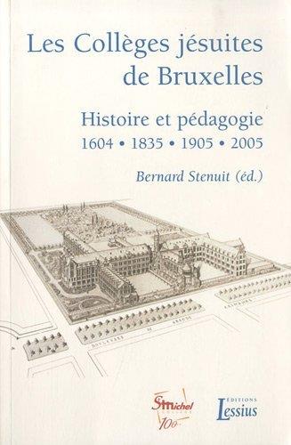 Les Collèges jésuites de Bruxelles. Histoire et pédagogie 1604-1835-1905-2005