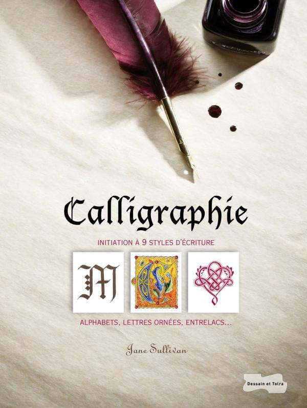 Calligraphie / Initiation à 9 styes d'écritures alphabets, lettres ornées, entrelacs...
