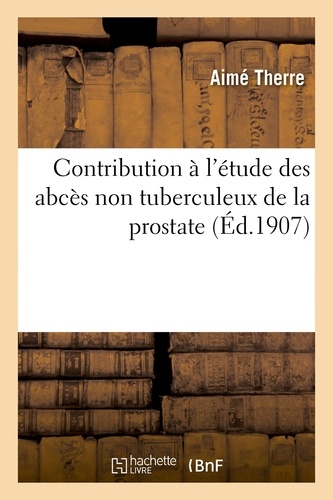 CONTRIBUTION A L'ETUDE DES ABCES NON TUBERCULEUX DE LA PROSTATE
