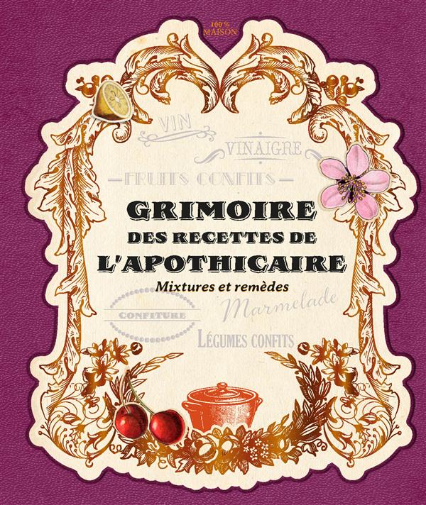 Grimoire des recettes de l'apothicaire. Mixtures et recettes