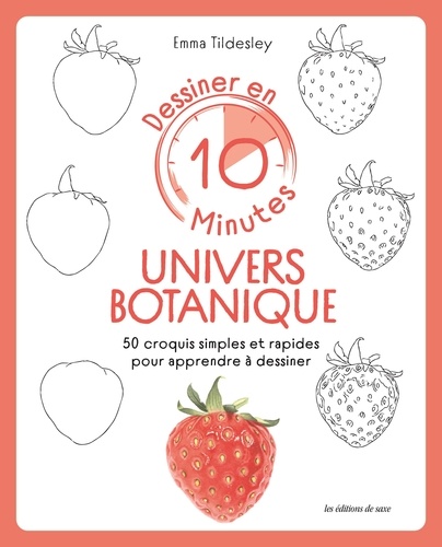 Dessiner en 10 minutes : univers botanique. 50 croquis simples et rapides pour apprendre à dessiner
