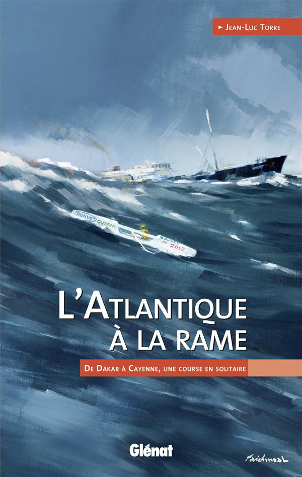 L'Atlantique à la rame / De Dakar à Cayenne, une course en solitaire