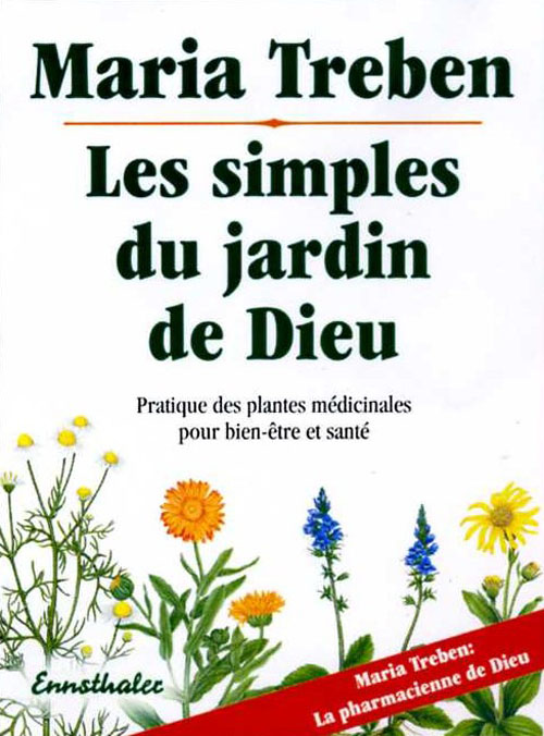 Les simples du jardin de Dieu. Pratique des plantes médicinales pour bien-être et santé