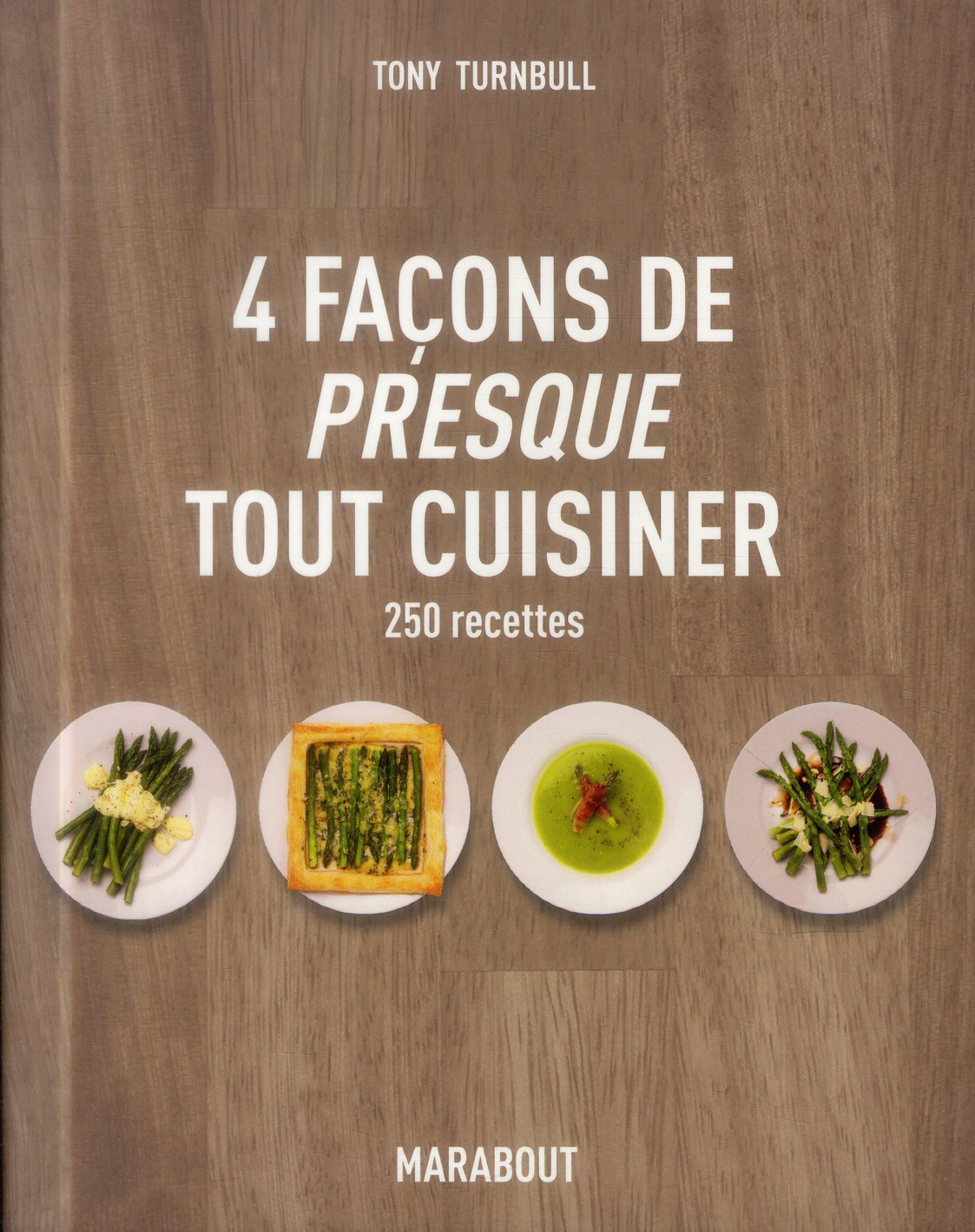 4 façons de presque tout cuisiner/250 recettes