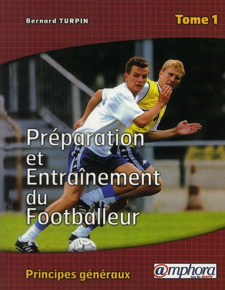 Préparation et entraînement du footballeur. Tome 1, Principes généraux