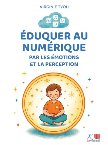 Eduquer au numérique. Par les émotions et la perception