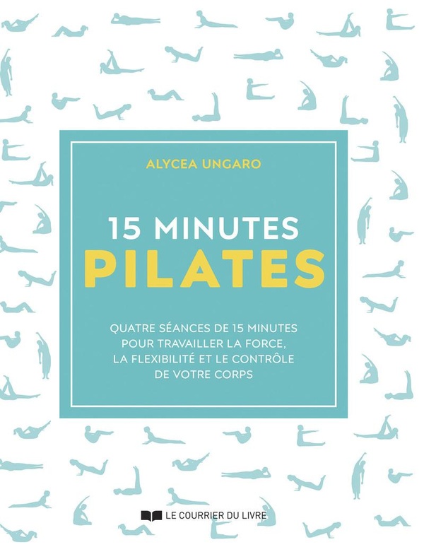 15 minutes Pilates. Quatre séances de 15 minutes pour travailler la force, la flexibilité et le cont