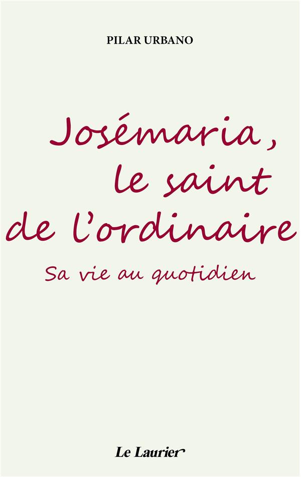 Josemaria, le saint de l'ordinaire