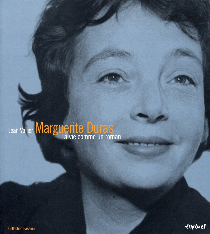 Marguerite Duras. La vie comme un roman
