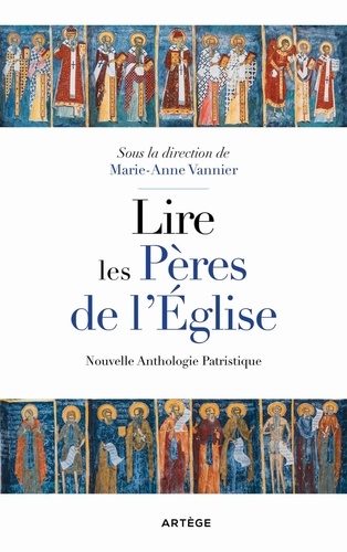 Lire les Pères de l'Eglise. Nouvelle anthologie patristique