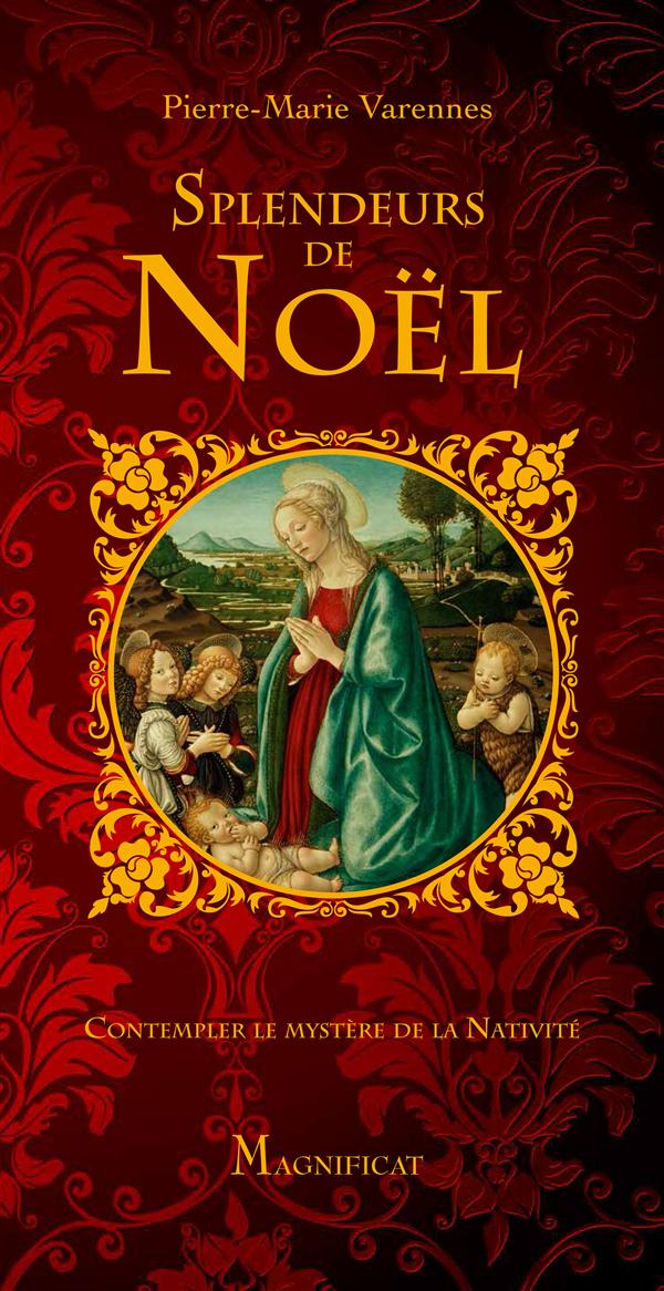 Splendeurs de Noël. Contempler le mystère de la Nativité