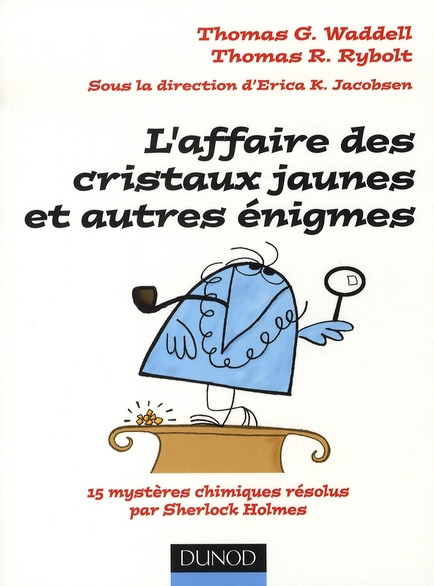 L'affaire des cristaux jaunes et autres énigmes / 15 mystères chimiques résolus par Sherlock Holmes