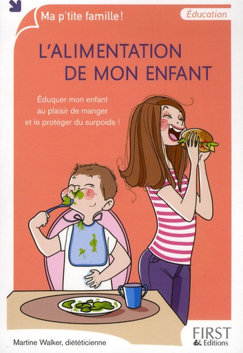 L'alimentation de mon enfant. Eduquer mon enfant au plaisir de manger et le protéger du surpoids