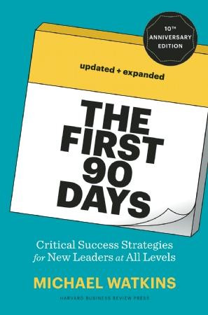 The first 90 days, updated and expanded : Proven strategies for getting up to speed faster and smart