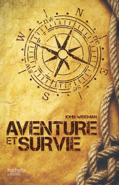 Aventure et survie / Le guide pratique de l'extrême