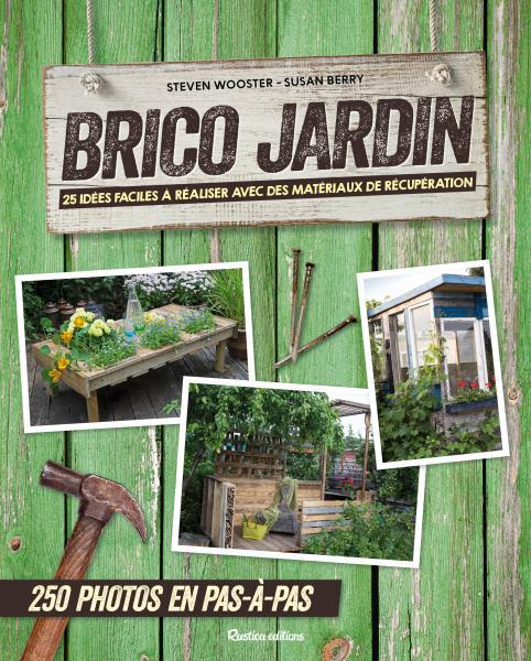 Brico jardin : 25 idées facile à réaliser avec des matériaux de récupération. 250 photos en pas-à-pa