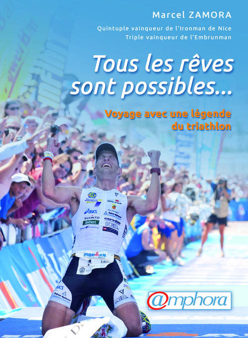 Tous les rêves sont possibles... Voyage avec une légende du triathlon