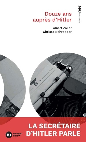 Douze ans auprès d'Hitler. La secrétaire d'Hitler parle
