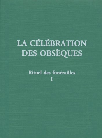 LA CELEBRATION DES OBSEQUES. Tome 1. Rituel des funérailles, 2ème édition